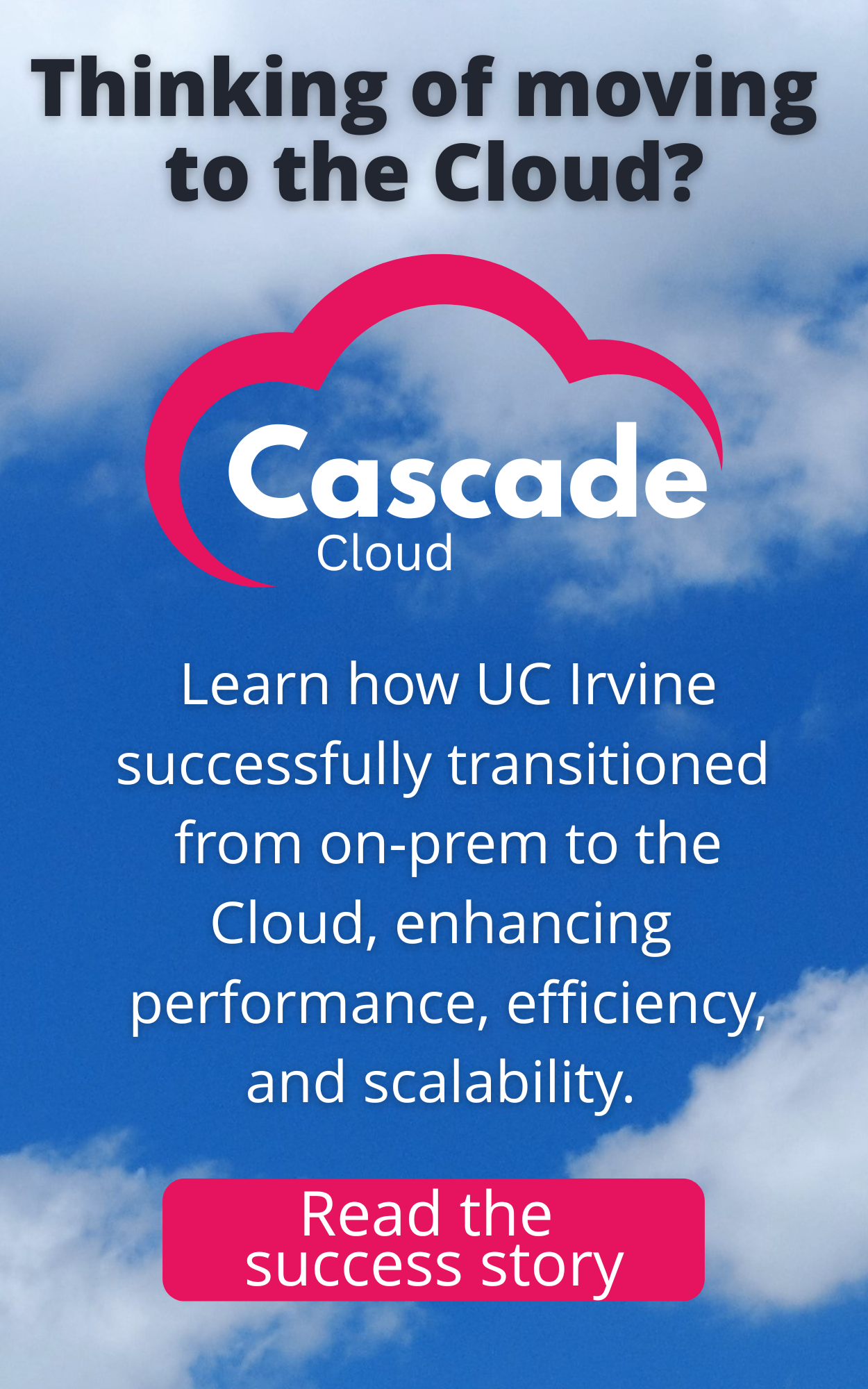See how UC Irvine migrated to Cascade Cloud for Improved Efficiency and Performance.
