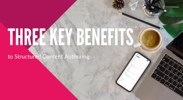 three-key-benefits-structured-content-authoring-1.png